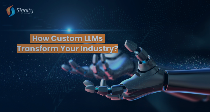 custom LLMs - How Custom LLMs Can Transform Your Industry?